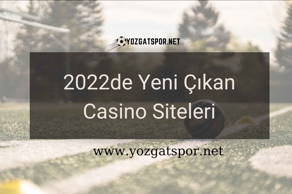 2022de Yeni Çıkan Casino Siteleri