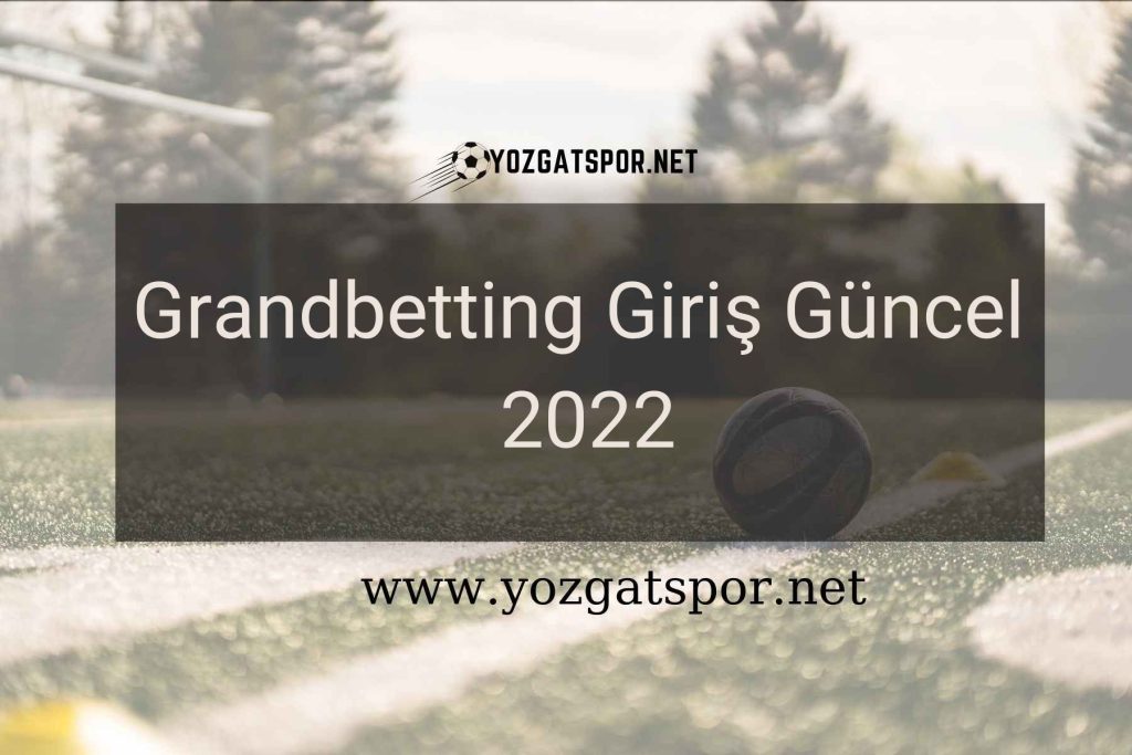 Grandbetting Giriş Güncel 2022