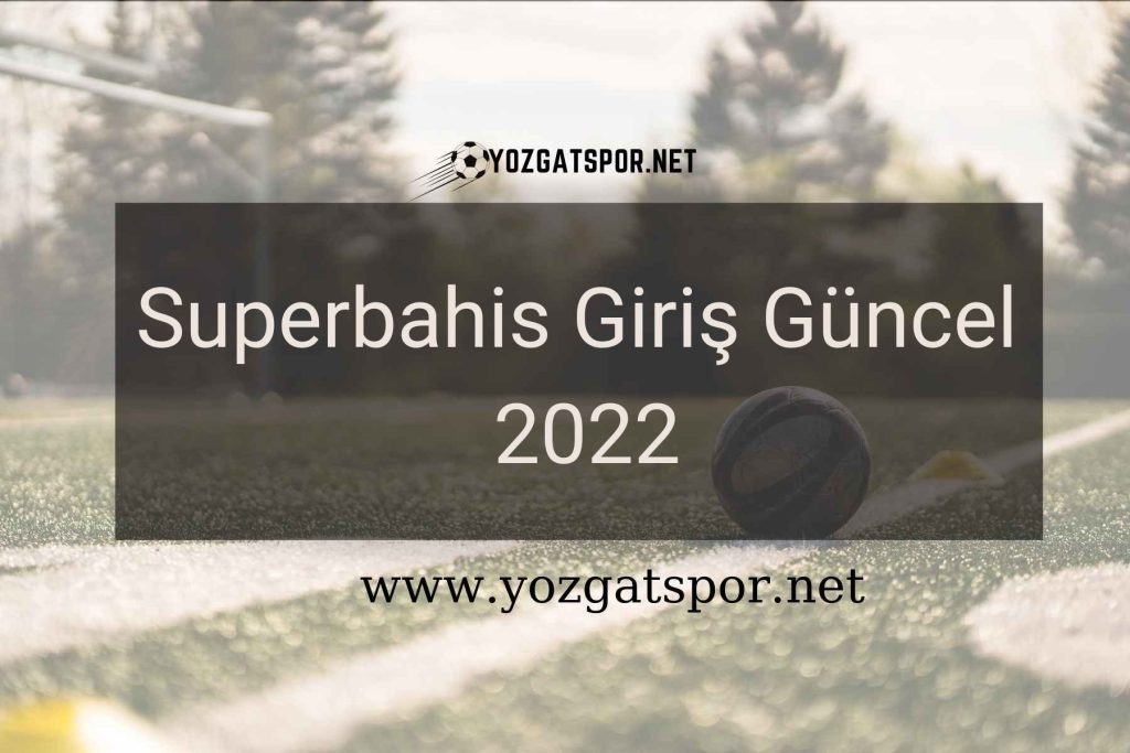 Superbahis Giriş Güncel 2022